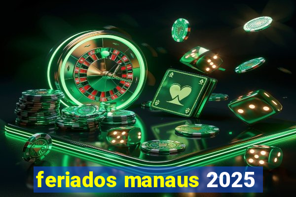 feriados manaus 2025